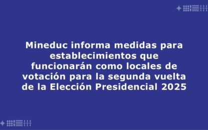 Mineduc informa medidas para establecimientos que funcionarán como locales de votación para la segunda